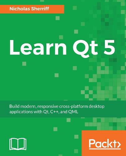 Cover image for Learn Qt 5: Build modern, responsive cross-platform desktop applications with Qt, C++, and QML