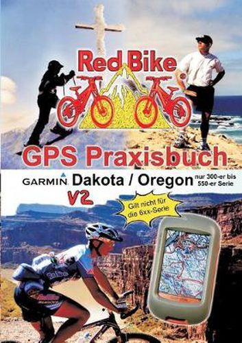 Cover image for GPS Praxisbuch Garmin Dakota/Oregon V2: Praxis- und modellbezogen, fur alle Dakota- und 300-er bis 550-er Oregon-Modelle/ nicht 6xx-Serie