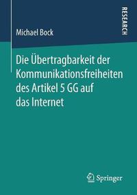 Cover image for Die UEbertragbarkeit Der Kommunikationsfreiheiten Des Artikel 5 Gg Auf Das Internet