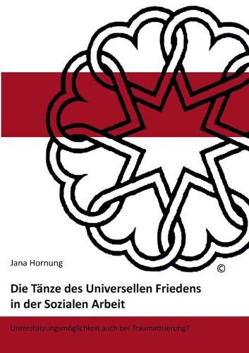 Cover image for Die Tanze des Universellen Friedens in der Sozialen Arbeit: Unterstutzungsmoeglichkeiten auch bei Traumatisierung?