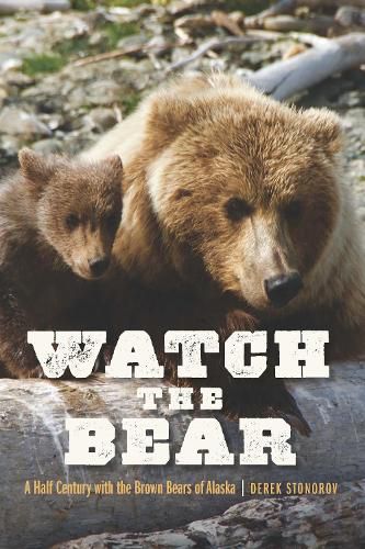 Cover image for Watch the Bear: A Half Century with the Brown Bears of Alaska