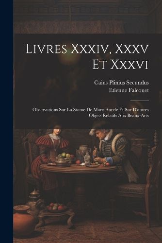 Cover image for Livres Xxxiv, Xxxv Et Xxxvi