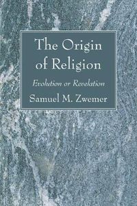 Cover image for The Origin of Religion: Evolution or Revelation