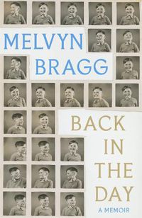 Cover image for Back in the Day: Melvyn Bragg's deeply affecting, first ever memoir