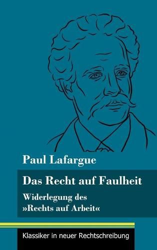 Das Recht auf Faulheit: Widerlegung des Rechts auf Arbeit (Band 56, Klassiker in neuer Rechtschreibung)