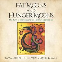 Cover image for Fat Moons and Hunger Moons: The Turn of the Seasons for Northwoods Natives