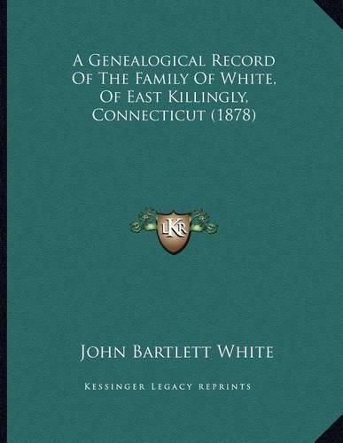 A Genealogical Record of the Family of White, of East Killingly, Connecticut (1878)