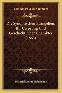 Cover image for Die Synoptischen Evangelien, Ihr Ursprung Und Geschichtlicher Charakter (1863)