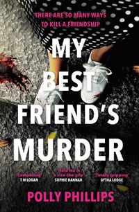 Cover image for My Best Friend's Murder: The new addictive and twisty psychological thriller that will hold you in a 'vice-like grip' (Sophie Hannah)