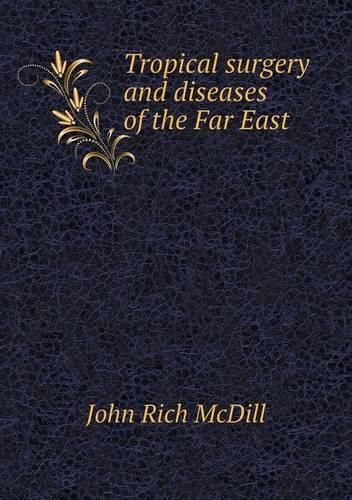 Cover image for Tropical surgery and diseases of the Far East