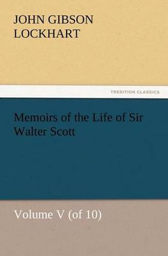 Cover image for Memoirs of the Life of Sir Walter Scott, Volume V (of 10)