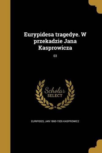Cover image for Eurypidesa tragedye. W przekadzie Jana Kasprowicza; 03