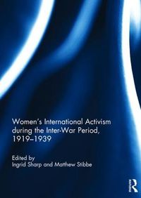 Cover image for Women's International Activism during the Inter-War Period, 1919-1939