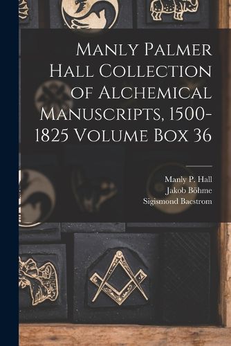 Cover image for Manly Palmer Hall collection of alchemical manuscripts, 1500-1825 Volume Box 36