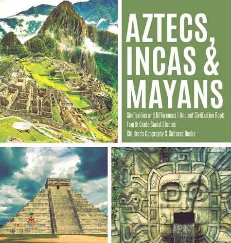 Cover image for Aztecs, Incas & Mayans Similarities and Differences Ancient Civilization Book Fourth Grade Social Studies Children's Geography & Cultures Books