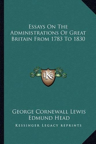 Cover image for Essays on the Administrations of Great Britain from 1783 to 1830