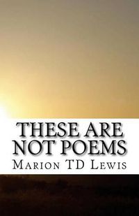 Cover image for These Are Not Poems: A Collection of freely associated ideas