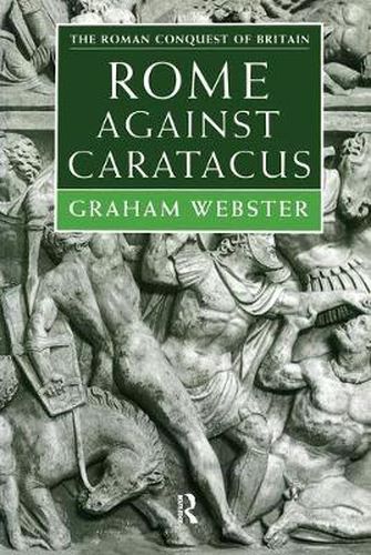 Cover image for Rome Against Caratacus: The Roman Campaigns in Britain AD 48-58