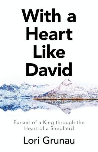 Cover image for With a Heart Like David: Pursuit of a King Through the Heart of a Shepherd