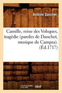 Cover image for Camille, Reine Des Volsques, Tragedie (Paroles de Danchet, Musique de Campra). (Ed.1717)