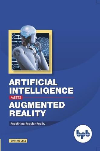 Cover image for Artificial Intelligence Meets Augmented Reality:: Redefining Regular Reality