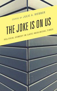 Cover image for The Joke Is on Us: Political Comedy in (Late) Neoliberal Times