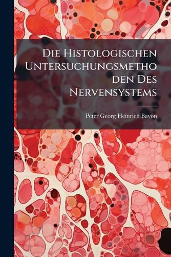 Cover image for Die Histologischen Untersuchungsmethoden Des Nervensystems