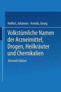 Cover image for Volkstumliche Namen Der Arzneimittel, Drogen, Heilkrauter Und Chemikalien: Eine Sammlung Der Im Volksmunde Gebrauchlichen Benennungen Und Handelsbezeichnungen