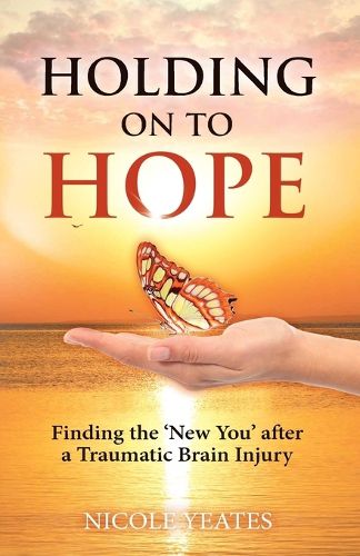 Cover image for Holding on to Hope: Finding the 'New You' after a Traumatic Brain Injury