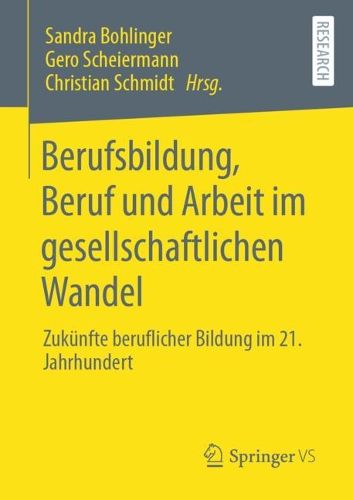 Cover image for Berufsbildung, Beruf und Arbeit im gesellschaftlichen Wandel: Zukunfte beruflicher Bildung im 21. Jahrhundert