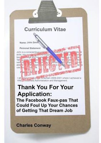 Cover image for Thank You for Your Application: The Facebook Faux-Pas That Could Foul Up Your Chances of Getting That Dream Job