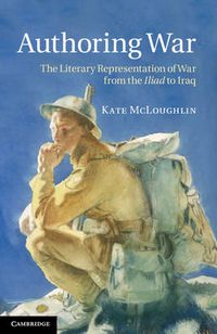 Cover image for Authoring War: The Literary Representation of War from the Iliad to Iraq