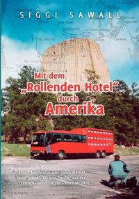 Cover image for Mit dem Rollenden Hotel durch Amerika: Eine Erlebnisreise quer durch die USA, vom Atlantik bis zum Pazifik, von der Grenze Kanadas bis zur Grenze Mexikos ...