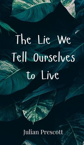 Cover image for The Lie We Tell Ourselves to Live