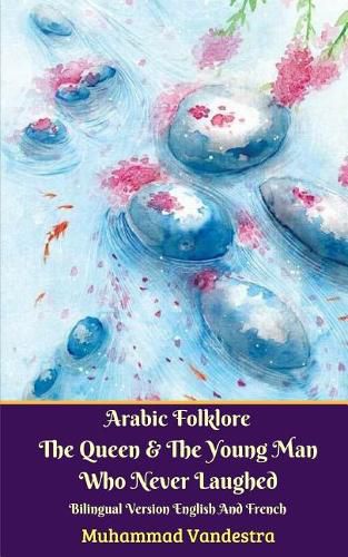 Arabic Folklore The Queen And The Young Man Who Never Laughed Bilingual Version English And French