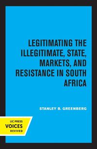 Cover image for Legitimating the Illegitimate: State, Markets, and Resistance in South Africa