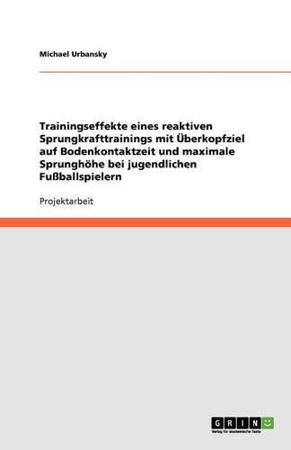 Cover image for Trainingseffekte eines reaktiven Sprungkrafttrainings mit UEberkopfziel auf Bodenkontaktzeit und maximale Sprunghoehe bei jugendlichen Fussballspielern