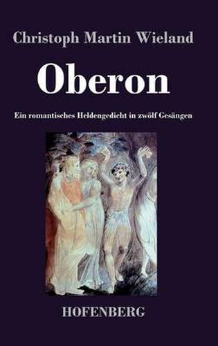 Oberon: Ein romantisches Heldengedicht in zwoelf Gesangen