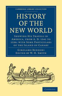 Cover image for History of the New World: Shewing His Travels in America, from A.D. 1541 to 1556: with Some Particulars of the Island of Canary