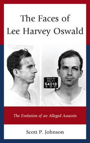 Cover image for The Faces of Lee Harvey Oswald: The Evolution of an Alleged Assassin