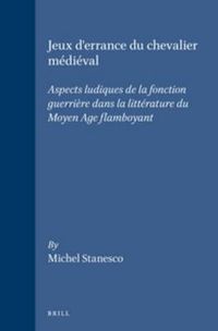 Cover image for Jeux d'errance du chevalier medieval: Aspects ludiques de la fonction guerriere dans la litterature du Moyen Age flamboyant