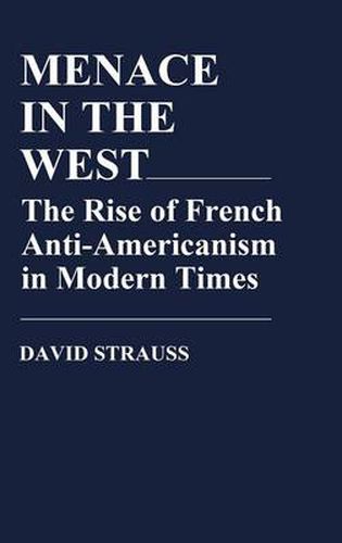 Cover image for Menace in the West: The Rise of French Anti$Americanism in Modern Times