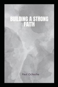 Cover image for Building a Strong Faith