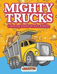 Cover image for Mighty Trucks Coloring Books Trucks Edition