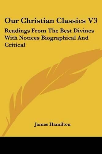 Cover image for Our Christian Classics V3: Readings from the Best Divines with Notices Biographical and Critical