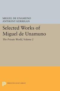 Cover image for Selected Works of Miguel de Unamuno, Volume 2: The Private World