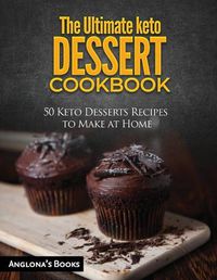 Cover image for The Ultimate keto Dessert Cookbook: 50 Keto Desserts Recipes to Make at Home