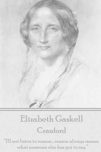 Cover image for Elizabeth Gaskell - Cranford: I'll Not Listen to Reason... Reason Always Means What Someone Else Has Got to Say.