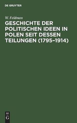 Cover image for Geschichte Der Politischen Ideen in Polen Seit Dessen Teilungen (1795-1914)