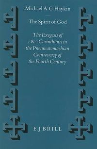 Cover image for The Spirit of God: The Exegesis of 1 and 2 Corinthians in the Pneumatomachian Controversy of the Fourth Century